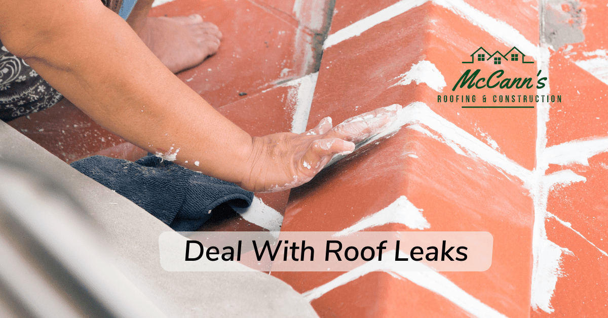 Deal With Roof Leaks McCanns Roofing and Construction