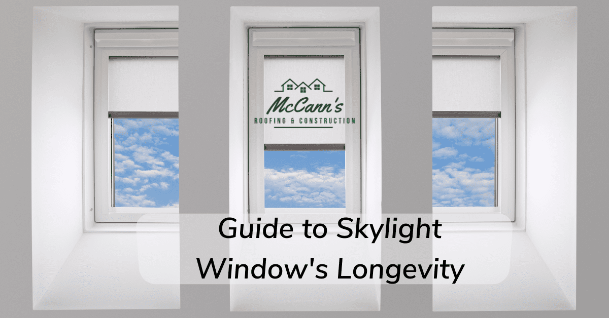 Guide to Skylight Windows Longevity McCanns Roofing and Construction
