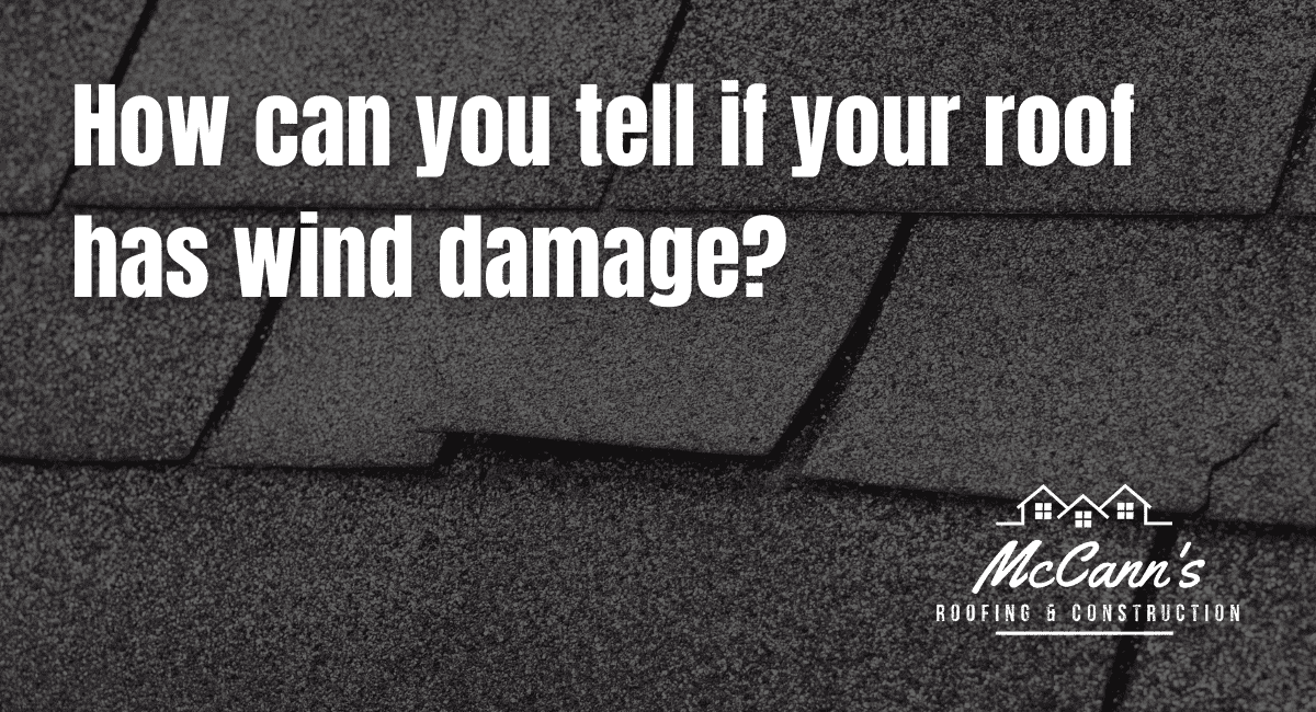 How Can You Tell if Your Roof Has Wind Damage McCanns Roofing and Construction