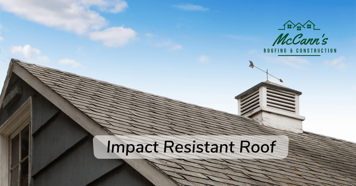 Impact Resistant Roof McCanns Roofing and Construction