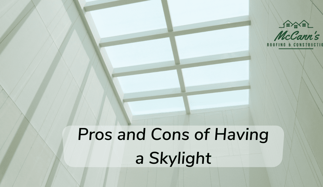 McCanns Roofing Reminders: Pros and Cons of Having a Skylight