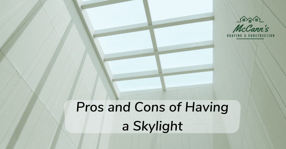 Pros and Cons of Having a Skylight McCanns Roofing and Construction
