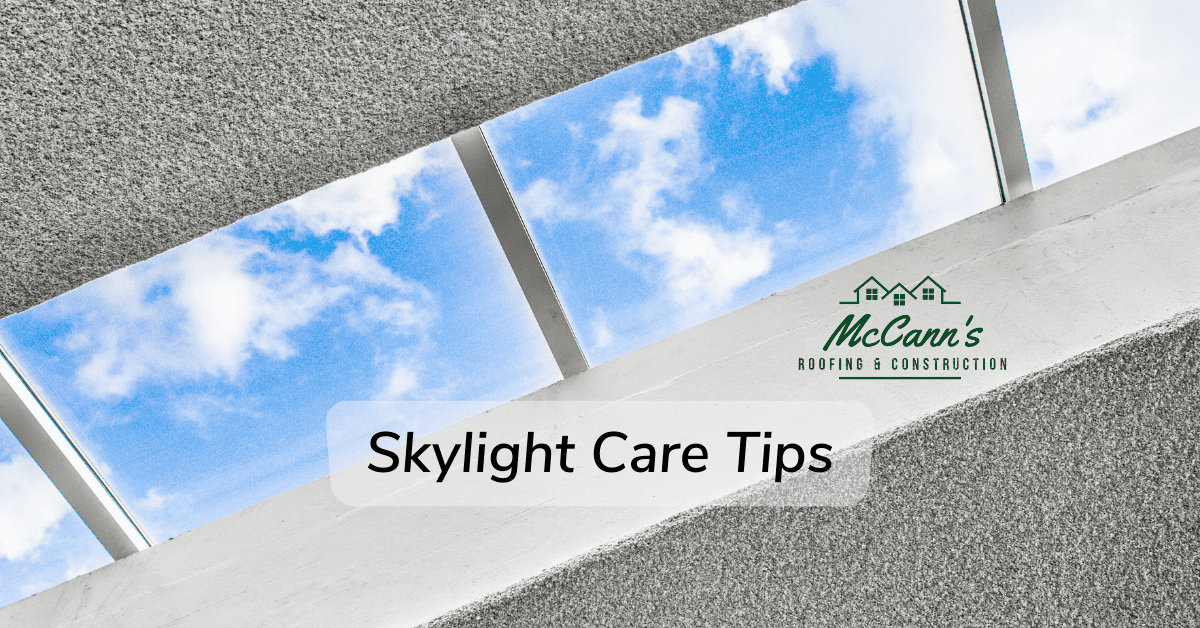 Skylight Care Tips McCanns Roofing and Construction