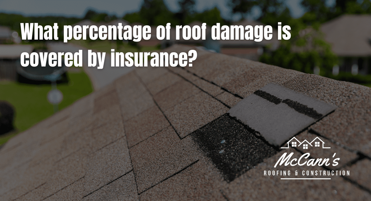 What percentage of roof damage is covered by insurance McCanns Roofing and Construction